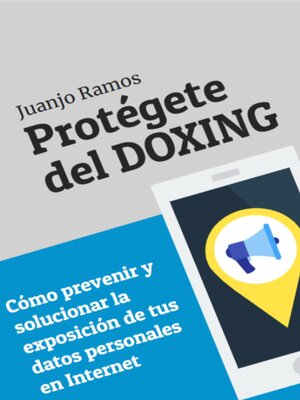 cover image of Protégete del doxing. Cómo prevenir y solucionar la exposición de tus datos personales en Internet